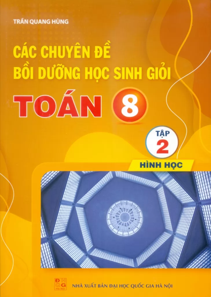 CÁC CHUYÊN ĐỀ BỒI DƯỠNG HỌC SINH GIỎI TOÁN LỚP 8 - TẬP 2 (Hình học)
